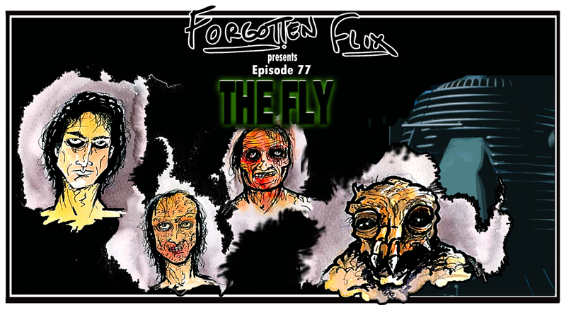 Forgotten Flix Podcast : EP78 - The Fly - courtesy of Kevin Spencer - inkspatters.com