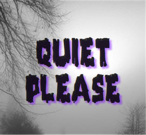 quiet please
